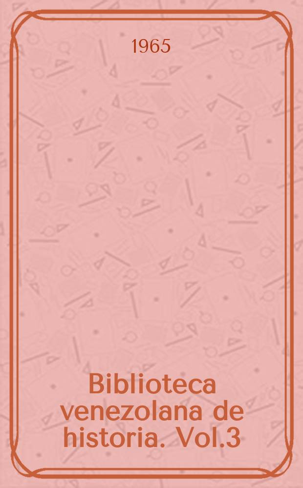 Biblioteca venezolana de historia. Vol.3 : La formacion del clero indigena en la historia eclesiastica de America 1500-1810