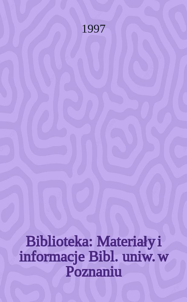 Biblioteka : Materiały i informacje Bibl. uniw. w Poznaniu