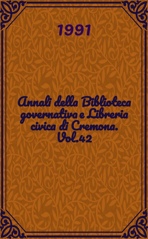 Annali della Biblioteca governativa e Libreria civica di Cremona. Vol.42 : I cremonesi e Parinacci