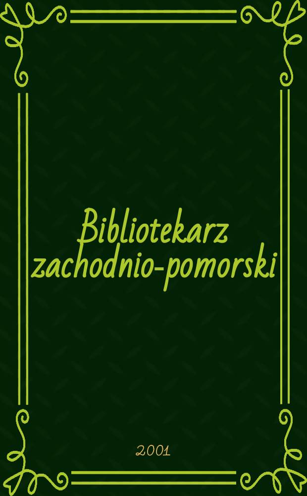 Bibliotekarz zachodnio-pomorski : Kwartalnik poświęcony sprawom bibliotek i czytelnictwa Pomorza Zachodniego. Rocz.42 2001, №2