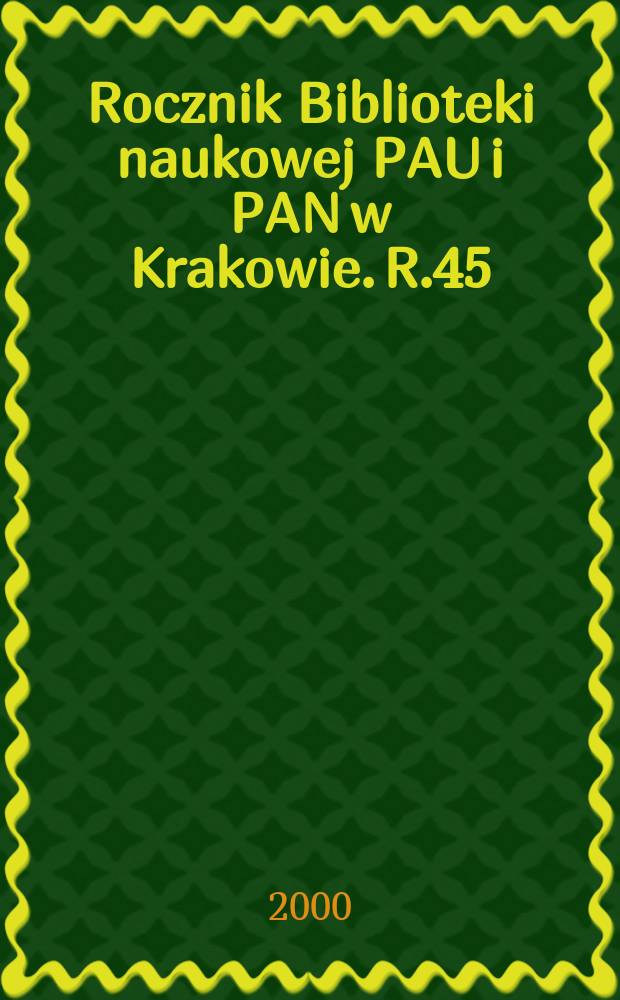 Rocznik Biblioteki naukowej PAU i PAN w Krakowie. R.45