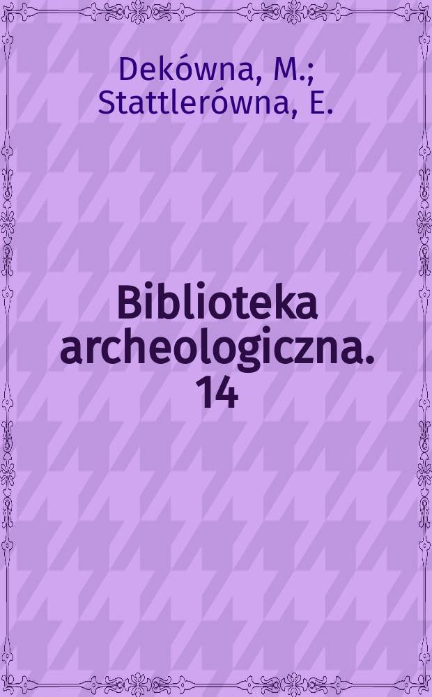 Biblioteka archeologiczna. 14 : Wczesnośredniowieczny skarb srebrny z Sejkowic pow. Gostynin