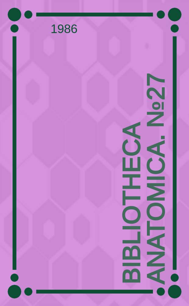 Bibliotheca anatomica. №27 : Cleavage lines of the skin. Developmental modulation of neuronal cell