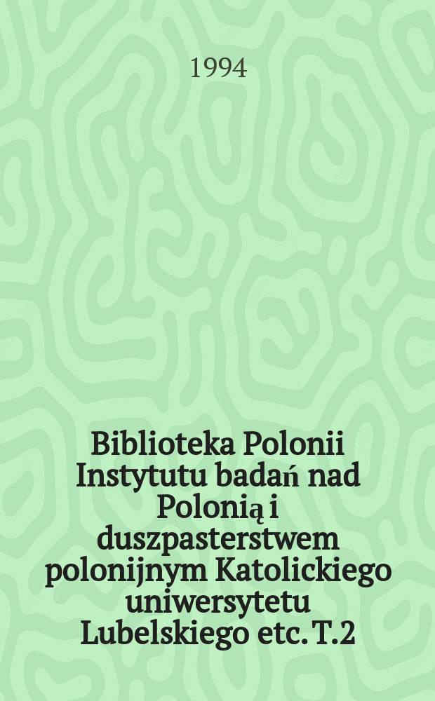 Biblioteka Polonii Instytutu badań nad Polonią i duszpasterstwem polonijnym Katolickiego uniwersytetu Lubelskiego etc. T.2 : Polacy w Rosji mówią o sobie