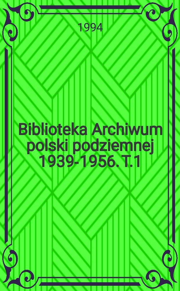 Biblioteka Archiwum polski podziemnej 1939-1956. T.1 : Od "Łupaszki do "Młota"