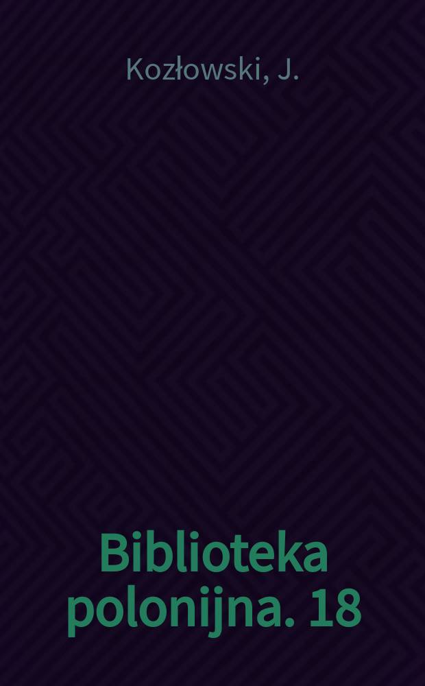 Biblioteka polonijna. 18 : Rozwój organizacji społeczno-narodowych ...