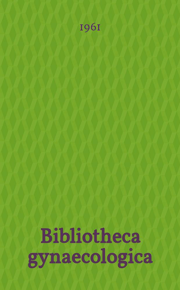 Bibliotheca gynaecologica : Suppl. ad Gynaecologica. Fasc. 24 : Der Geburtsmechanismus im Lichte neuerer Untersuchungen. Die Anwendung der Antibiotica in der Geburtshilfe und Frauenheilkunde