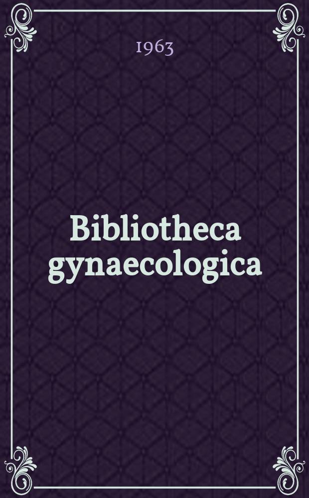 Bibliotheca gynaecologica : Suppl. ad Gynaecologica. Fasc. 27 : Untersuchungen über die medikamentöse Relaxation des menschlichen Uterus