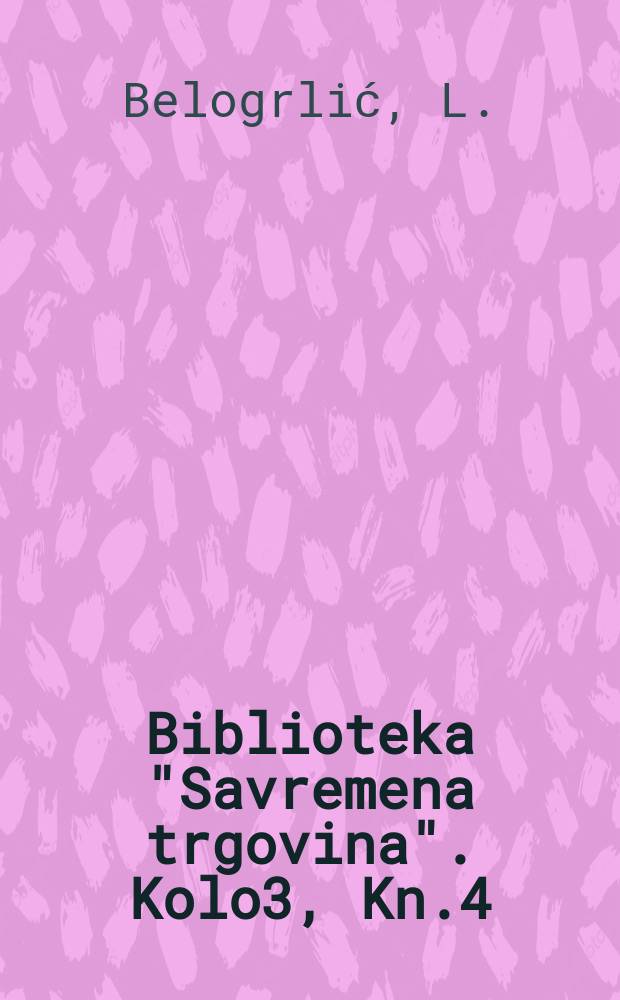 Biblioteka "Savremena trgovina". Kolo3, Kn.4 : Praktični metodi istraživanja tržišta od strane trgovinskih preduzeća