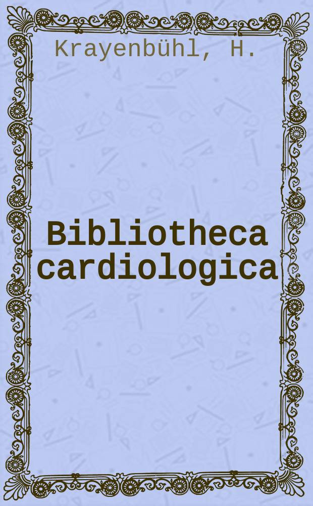 Bibliotheca cardiologica : Supplementa ad Cardiologia Internationales Archiv für Kreislaufforschung. №23 : Die Dynamik und Kontraktilität des linken Ventrikels