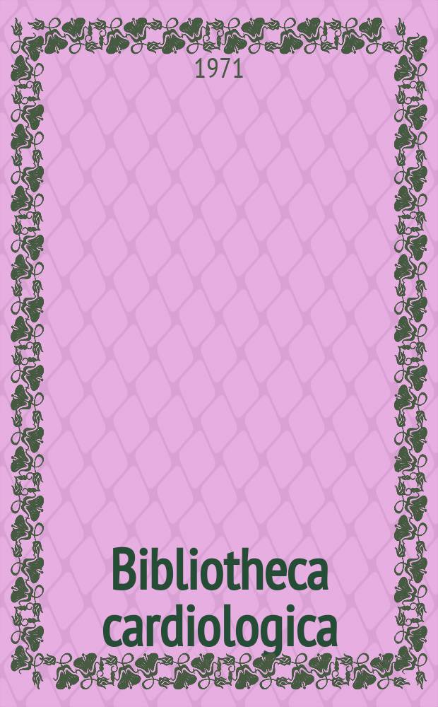 Bibliotheca cardiologica : Supplementa ad Cardiologia Internationales Archiv für Kreislaufforschung. №27 : Ballistocardiography and clinical studies