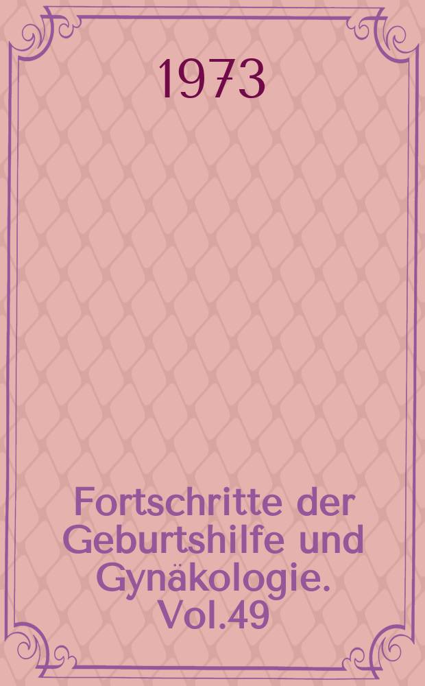 Fortschritte der Geburtshilfe und Gynäkologie. Vol.49 : Carcinoma corporis uteri