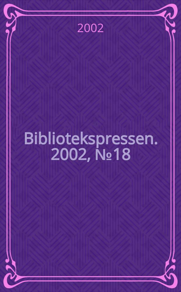 Bibliotekspressen. 2002, №18