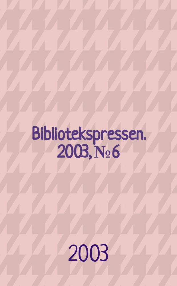 Bibliotekspressen. 2003, №6