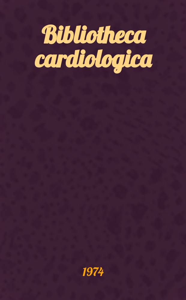 Bibliotheca cardiologica : Supplementa ad Cardiologia Internationales Archiv für Kreislaufforschung. №34 : Ultrasound and ballistocardiography in cardiovascular research
