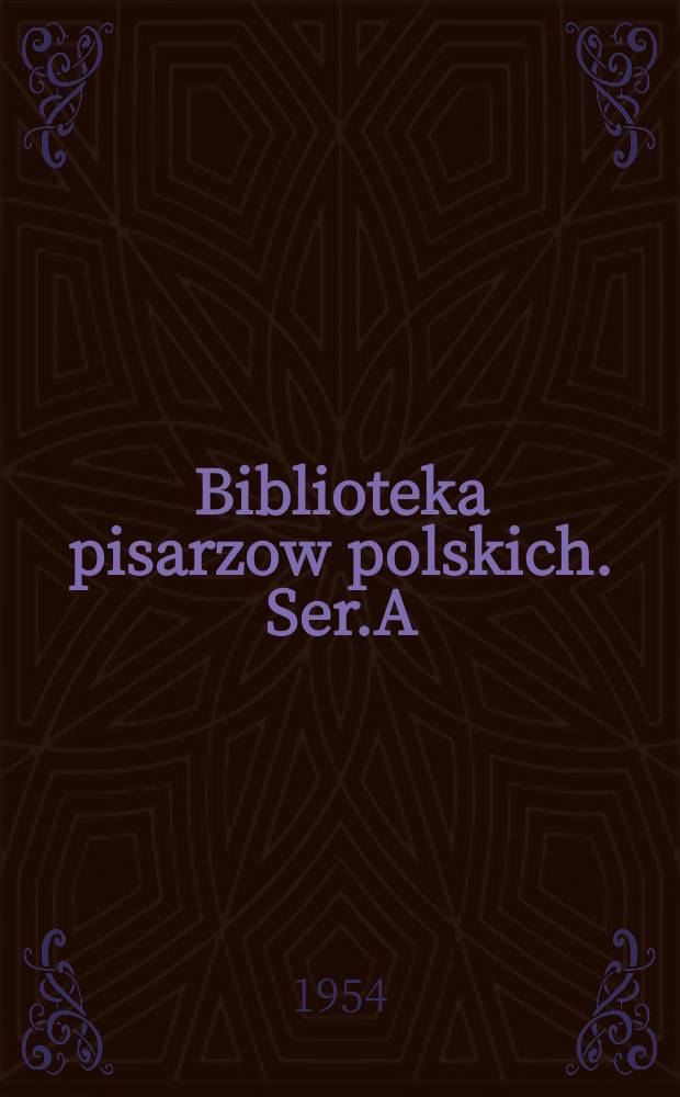 Biblioteka pisarzow polskich. Ser.A