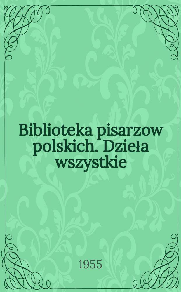 Biblioteka pisarzow polskich. Dzieła wszystkie