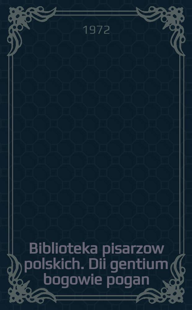 Biblioteka pisarzow polskich. Dii gentium bogowie pogan