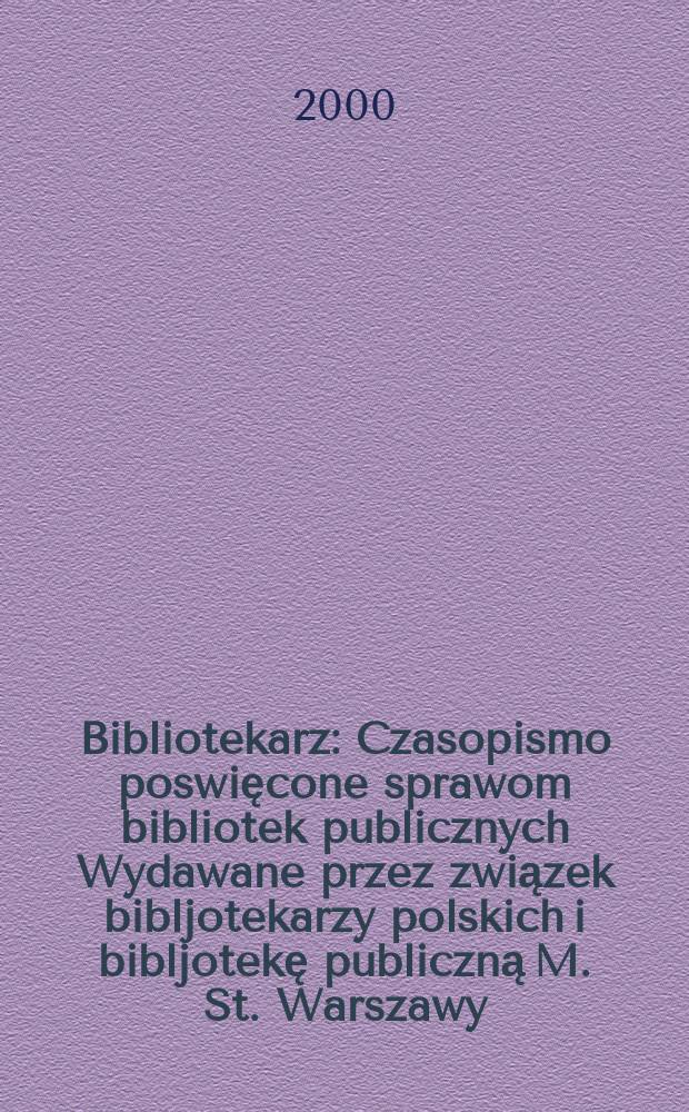 Bibliotekarz : Czasopismo poswięcone sprawom bibliotek publicznych Wydawane przez związek bibljotekarzy polskich i bibljotekę publiczną M. St. Warszawy. 2000, №7/8