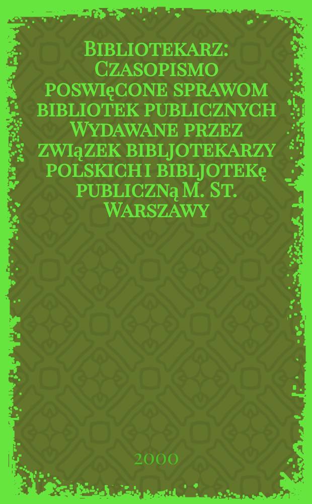 Bibliotekarz : Czasopismo poswięcone sprawom bibliotek publicznych Wydawane przez związek bibljotekarzy polskich i bibljotekę publiczną M. St. Warszawy. 2000, №9