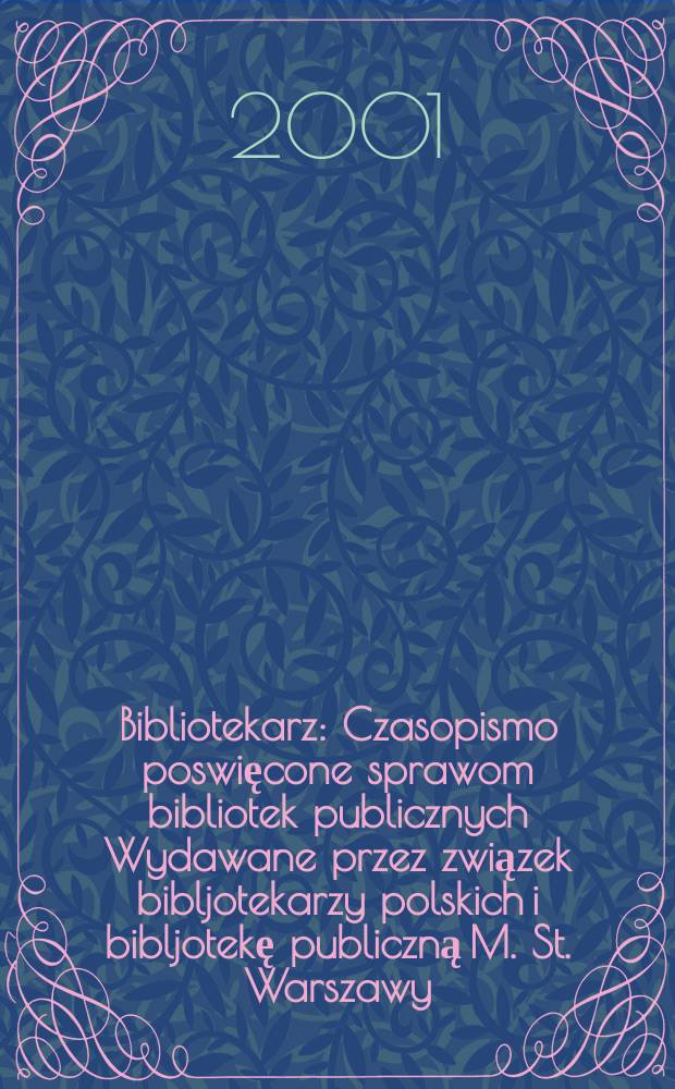 Bibliotekarz : Czasopismo poswięcone sprawom bibliotek publicznych Wydawane przez związek bibljotekarzy polskich i bibljotekę publiczną M. St. Warszawy. 2001, №10