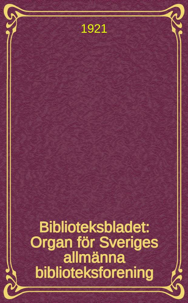 Biblioteksbladet : Organ f&ouml;r Sveriges allm&auml;nna biblioteksforening (SAB)