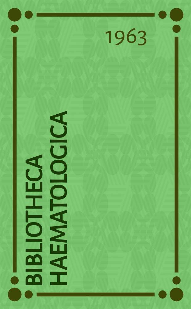 Bibliotheca haematologica : Suppl. ad Acta haematologica. Fasc.14 : Methods of immunohaematologic research