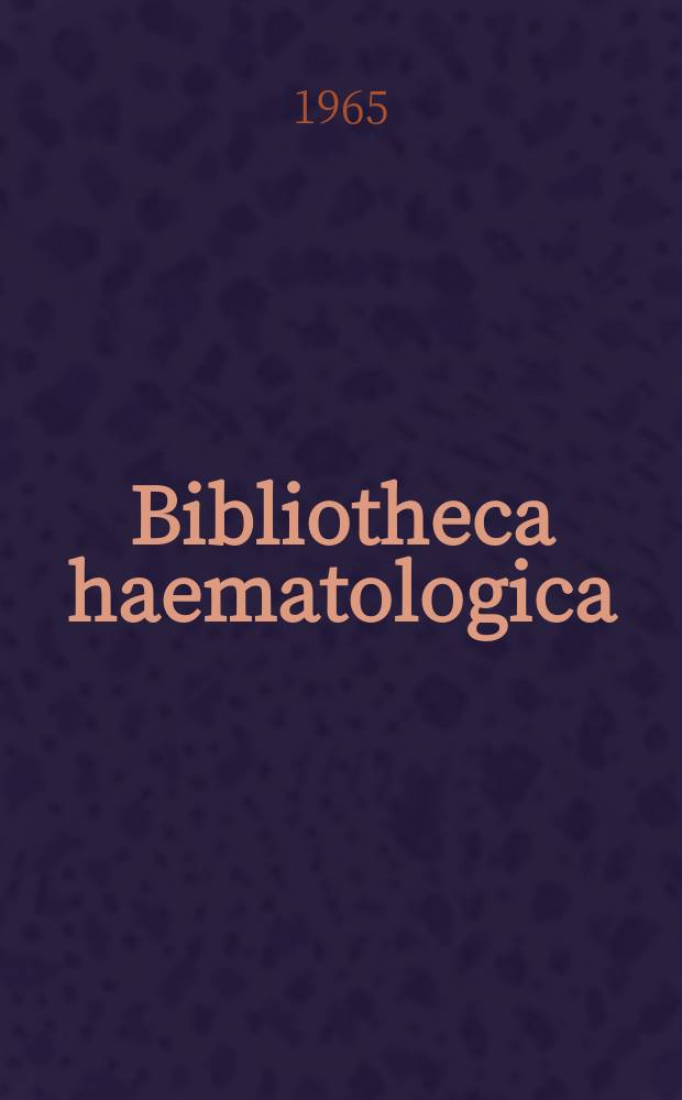Bibliotheca haematologica : Suppl. ad Acta haematologica. Fasc.23, P.5 : Proceedings of the 10th Congress of the International society of blood transfusion. Stockholm, Sept. 3-8 1964