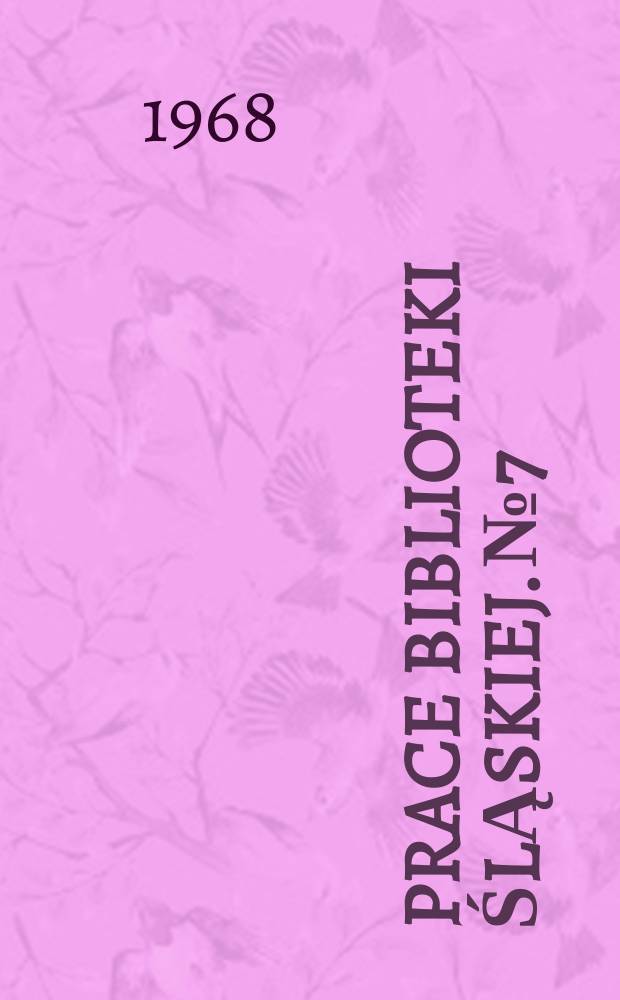 Prace Biblioteki Śląskiej. №7 : Biblioteka Śląska. Katowice