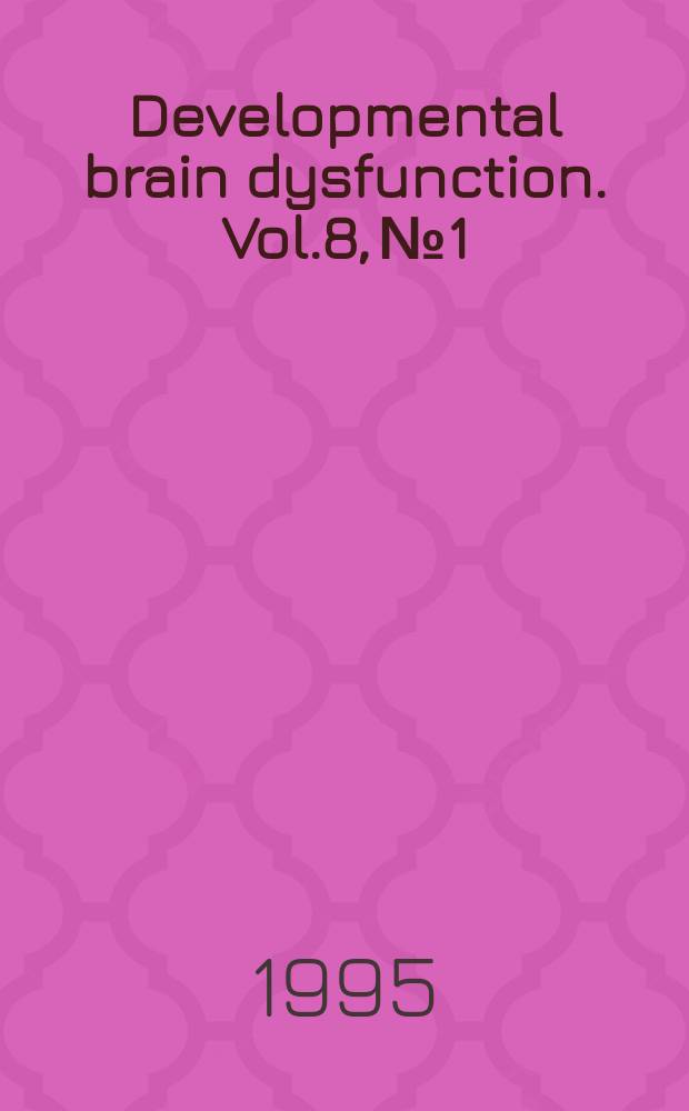 Developmental brain dysfunction. Vol.8, №1 : International symposium on brain dysfunction (3; 1994; Troina)