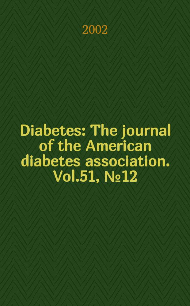 Diabetes : The journal of the American diabetes association. Vol.51, №12