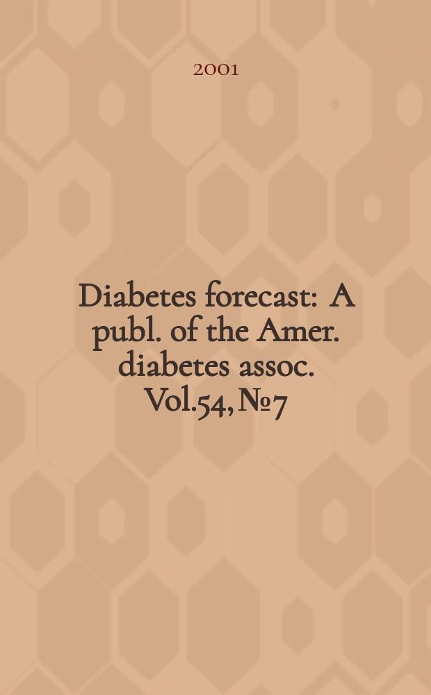 Diabetes forecast : A publ. of the Amer. diabetes assoc. Vol.54, №7