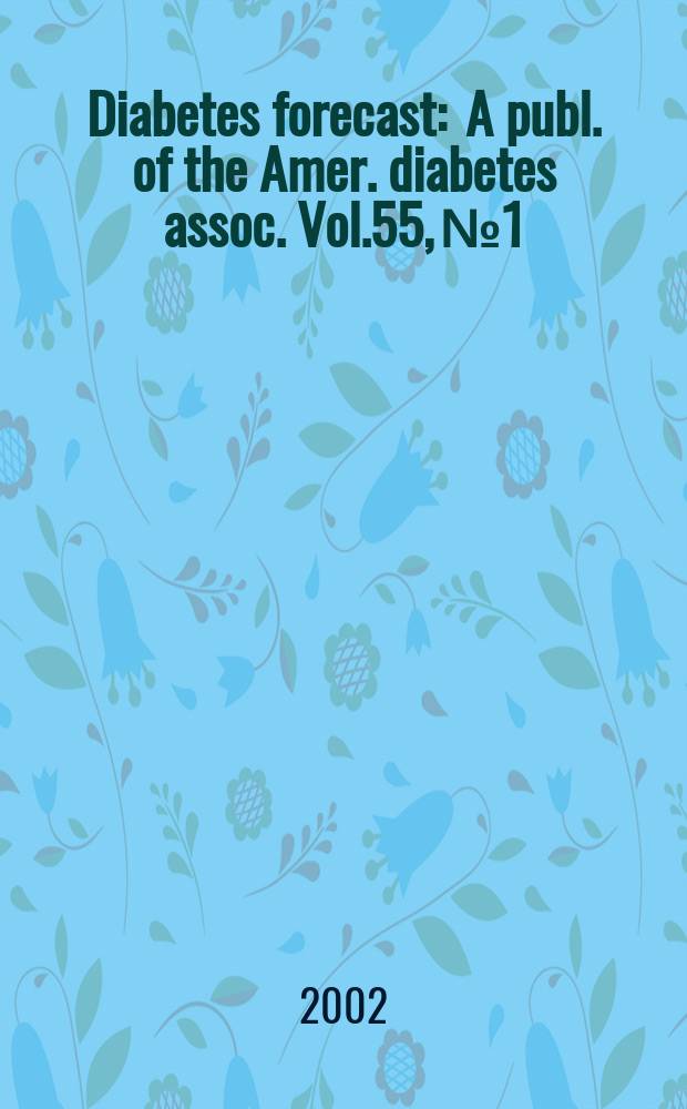 Diabetes forecast : A publ. of the Amer. diabetes assoc. Vol.55, №1