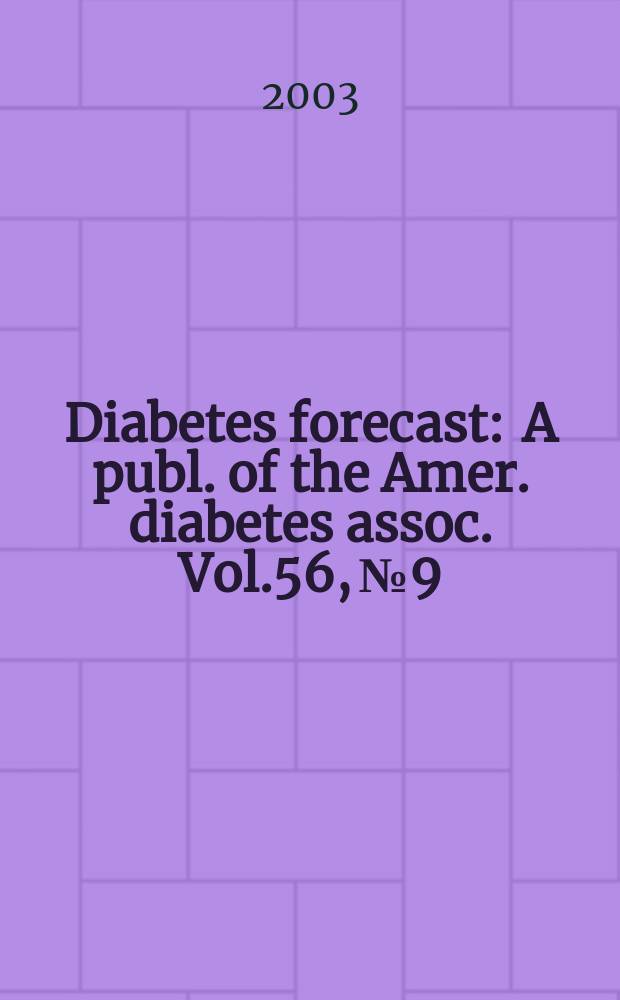 Diabetes forecast : A publ. of the Amer. diabetes assoc. Vol.56, №9