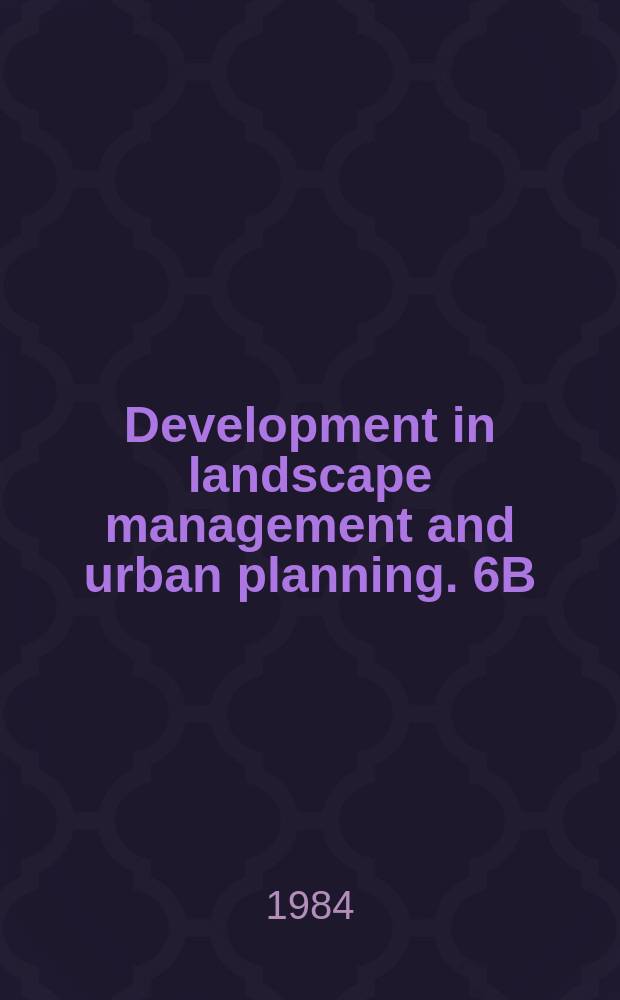 Development in landscape management and urban planning. 6B : Land conservation and development