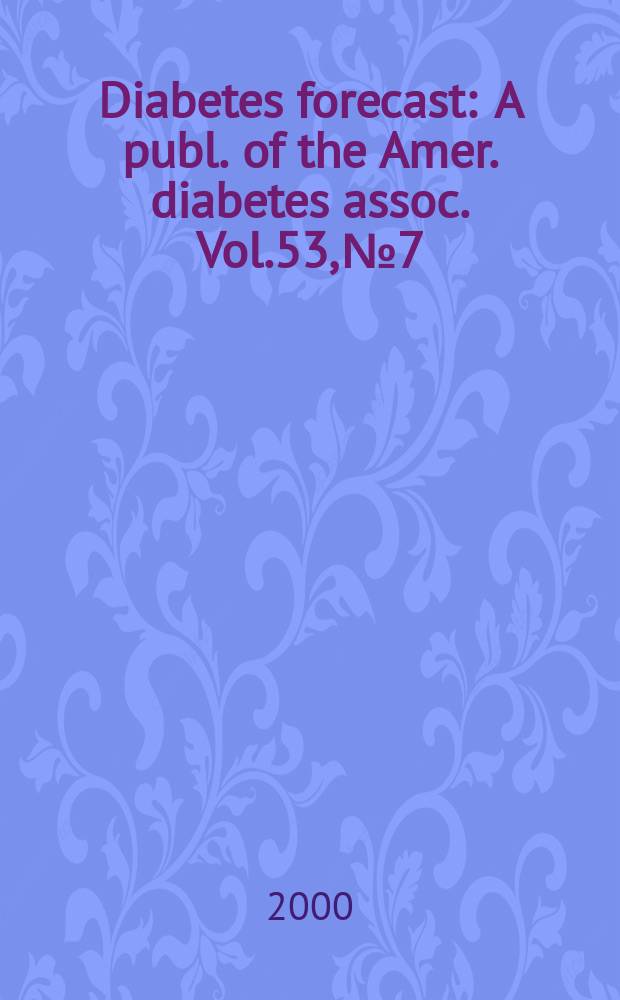 Diabetes forecast : A publ. of the Amer. diabetes assoc. Vol.53, №7