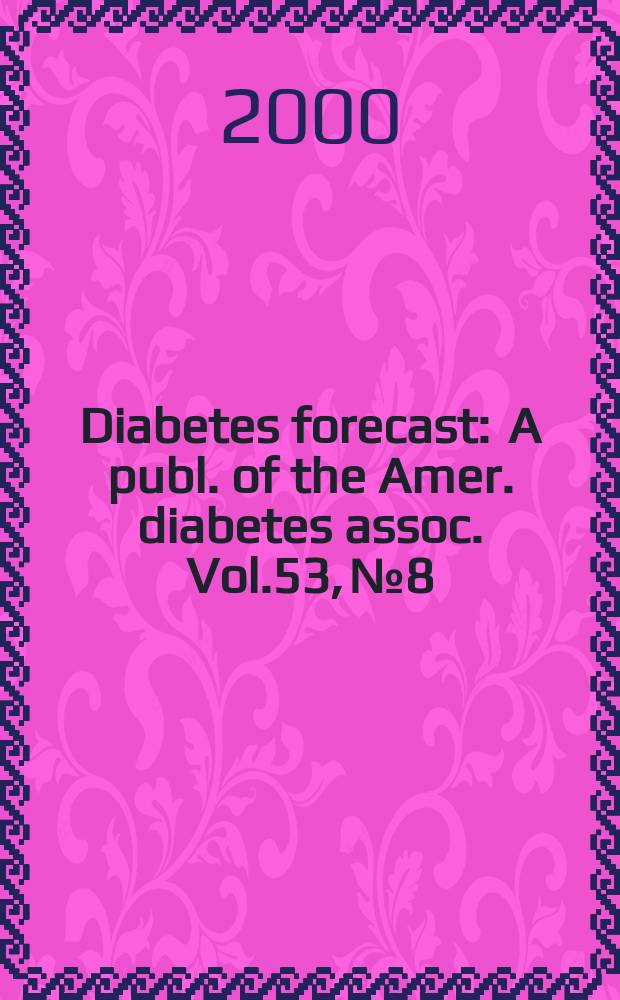 Diabetes forecast : A publ. of the Amer. diabetes assoc. Vol.53, №8