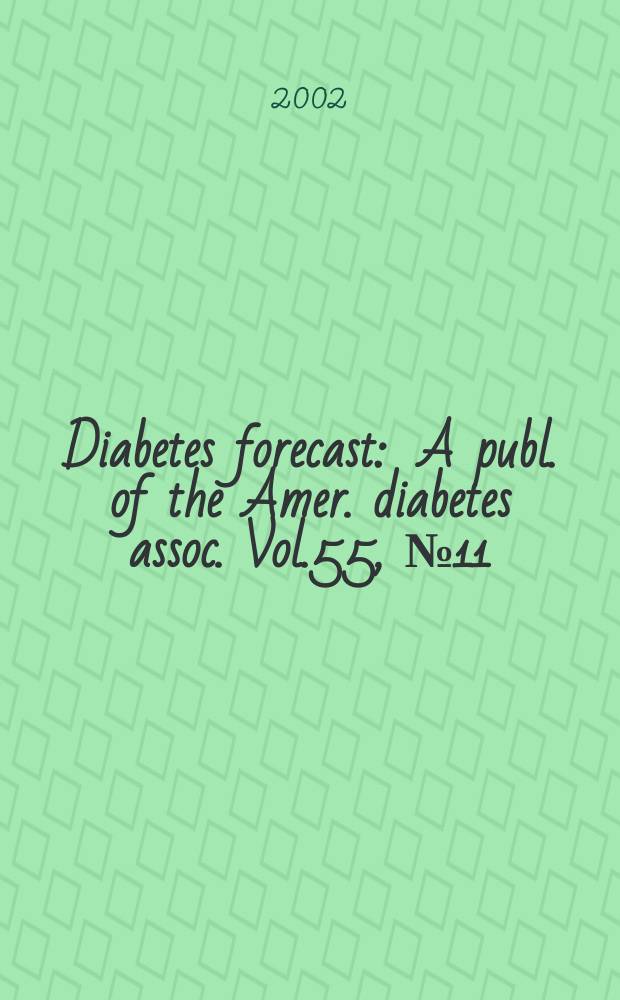 Diabetes forecast : A publ. of the Amer. diabetes assoc. Vol.55, №11