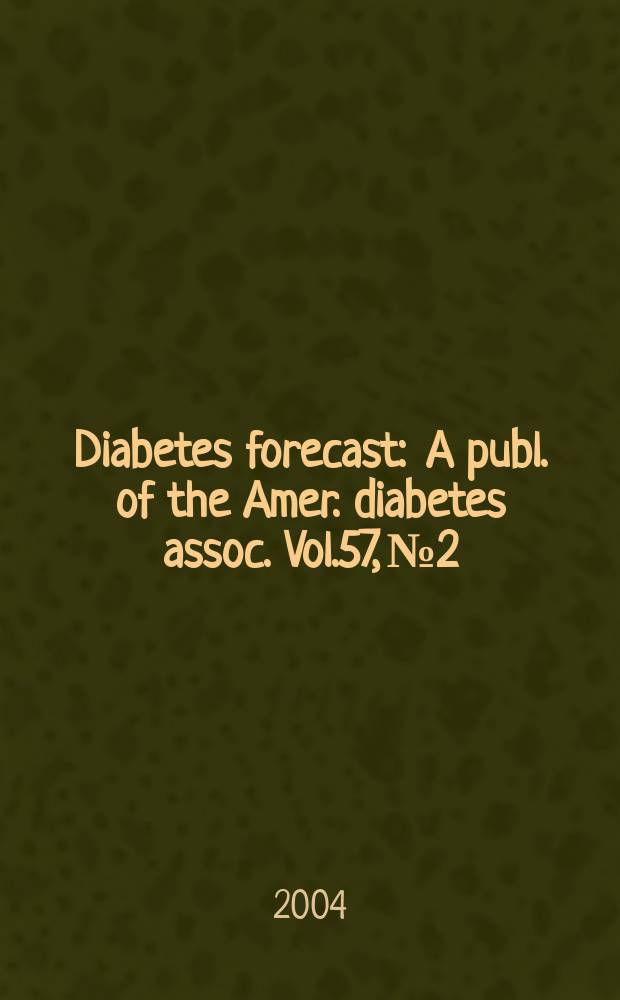 Diabetes forecast : A publ. of the Amer. diabetes assoc. Vol.57, №2
