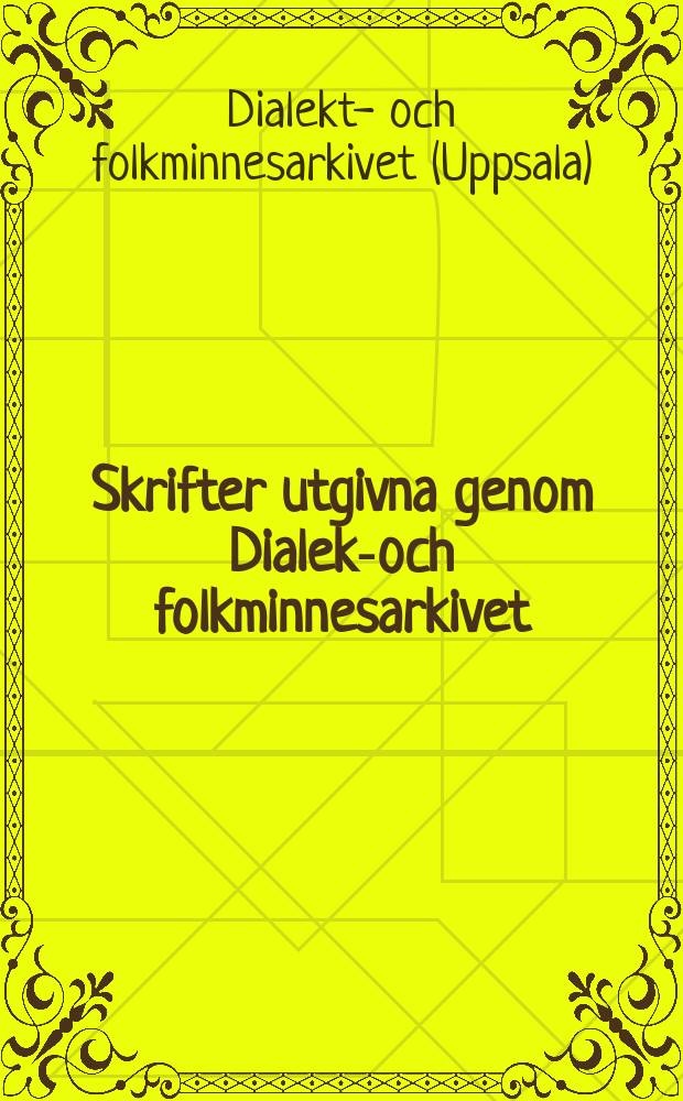 Skrifter utgivna genom Dialekt- och folkminnesarkivet = Publicationz of the Institute of dialect and folklore research. Ser. A