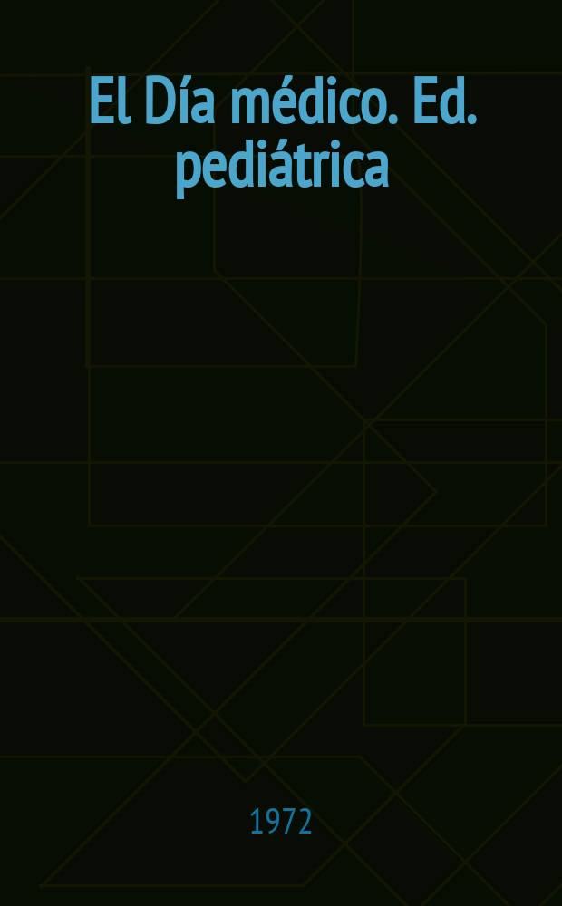 El Día médico. Ed. pediátrica