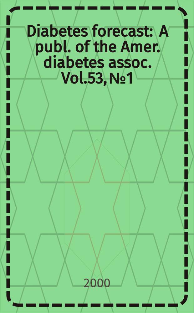 Diabetes forecast : A publ. of the Amer. diabetes assoc. Vol.53, №1