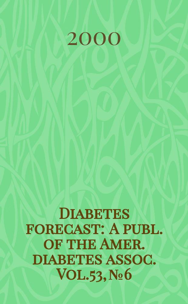 Diabetes forecast : A publ. of the Amer. diabetes assoc. Vol.53, №6
