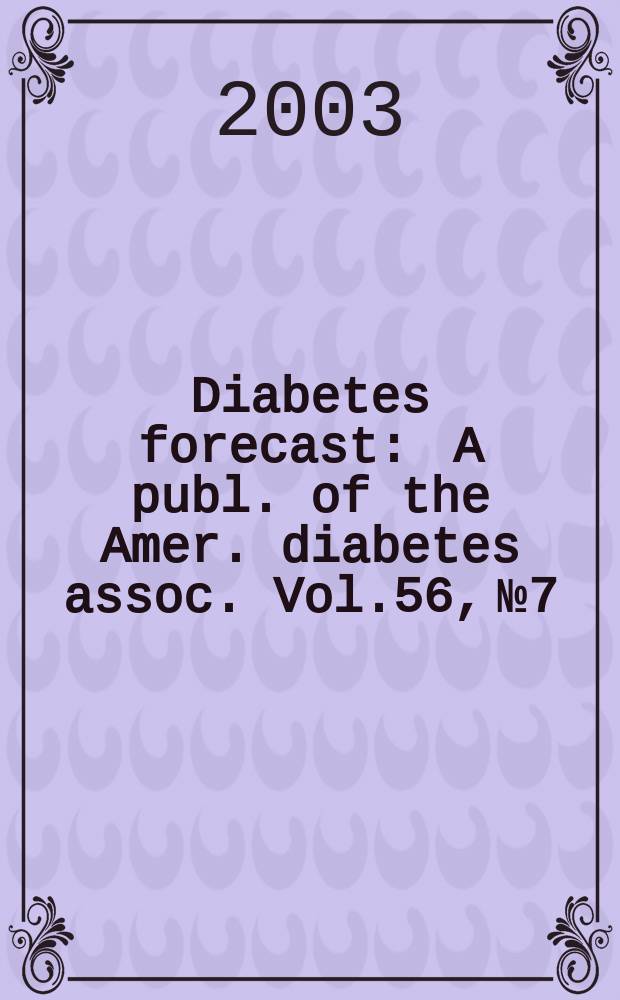 Diabetes forecast : A publ. of the Amer. diabetes assoc. Vol.56, №7