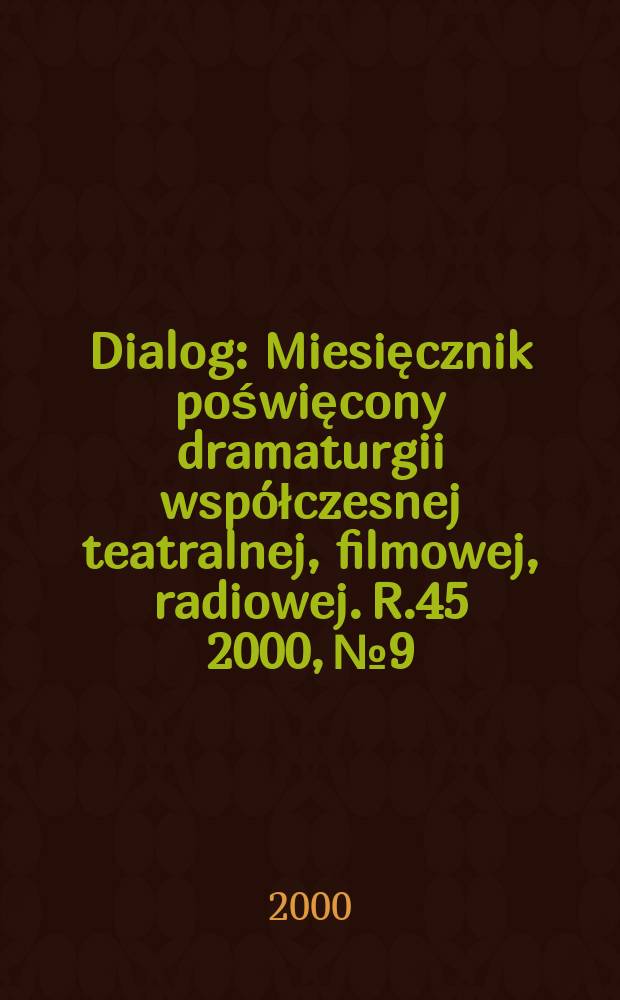 Dialog : Miesięcznik poświęcony dramaturgii współczesnej teatralnej, filmowej, radiowej. R.45 2000, №9