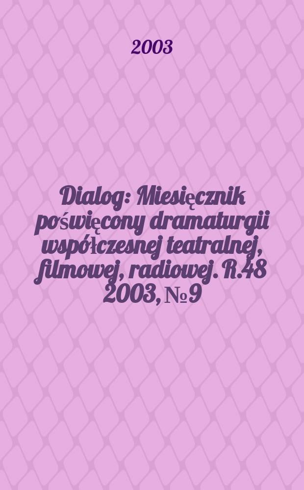 Dialog : Miesięcznik poświęcony dramaturgii współczesnej teatralnej, filmowej, radiowej. R.48 2003, №9