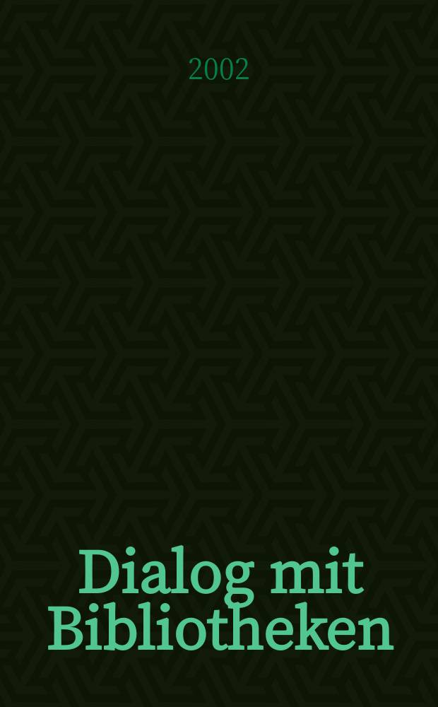 Dialog mit Bibliotheken : Fachztschr. über die Dt. Bibl., ihre Aktivitäten, ihr Dienstleistungsangebot. Jg.14 2002, №3