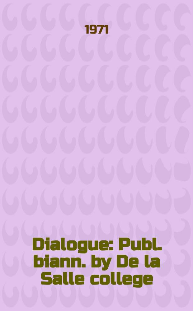 Dialogue : Publ. biann. by De la Salle college