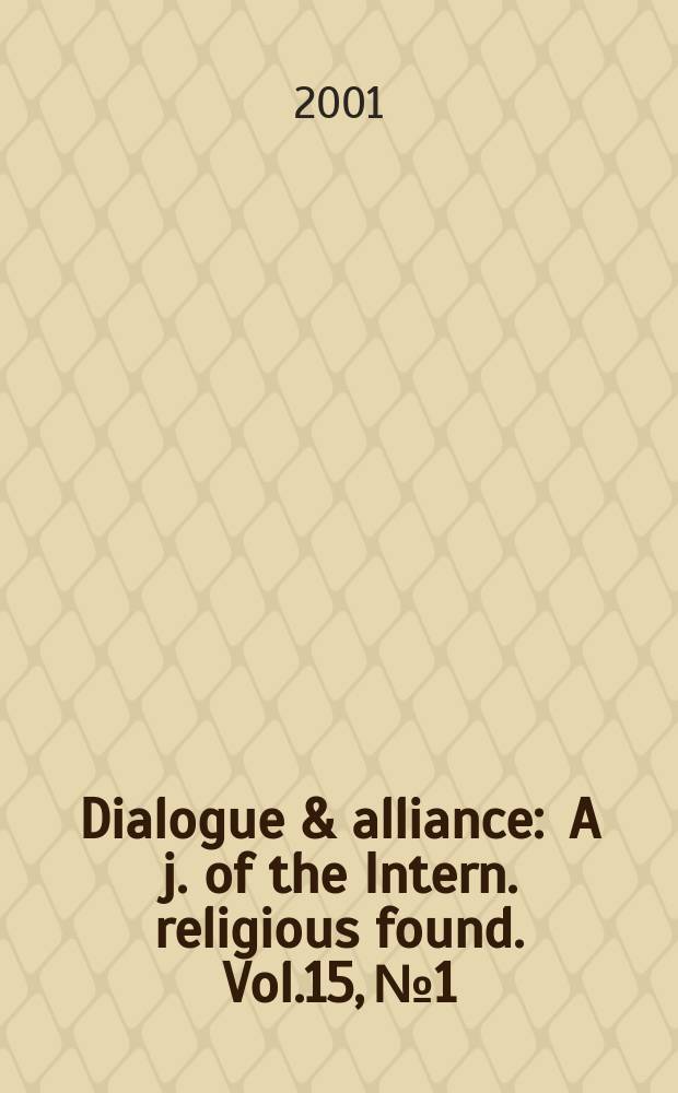 Dialogue & alliance : A j. of the Intern. religious found. Vol.15, №1