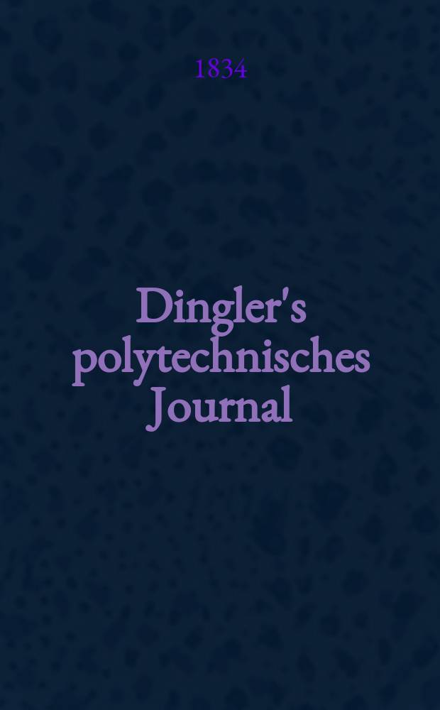 Dingler's polytechnisches Journal : Eine Zeitschrift zur Verbreitung gemeinnütziger Kenntnisse im Gebiete der Naturwissenschaft, der Chemie, der Pharmacie, der Mechanik, der Manufacturen, Fabriken, Künste, Gewerbe, der Handlung der Haus- und Landwirtschaft. Jg.15 1834, Bd.1(51), H.5